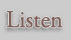 Listen